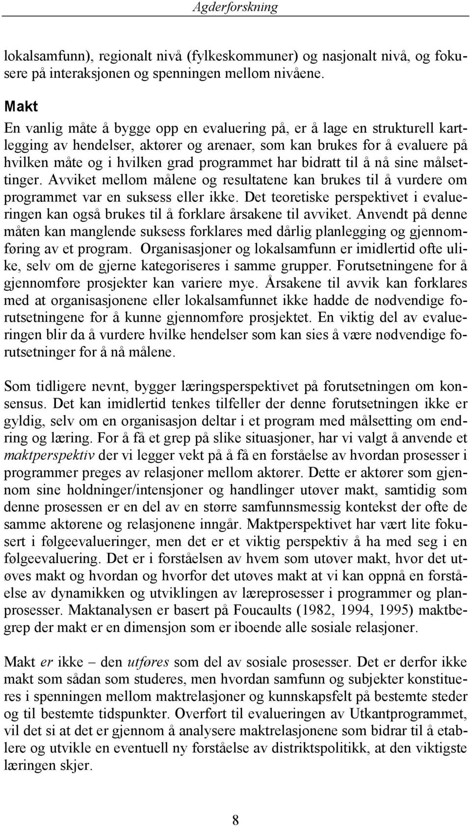 bidratt til å nå sine målsettinger. Avviket mellom målene og resultatene kan brukes til å vurdere om programmet var en suksess eller ikke.