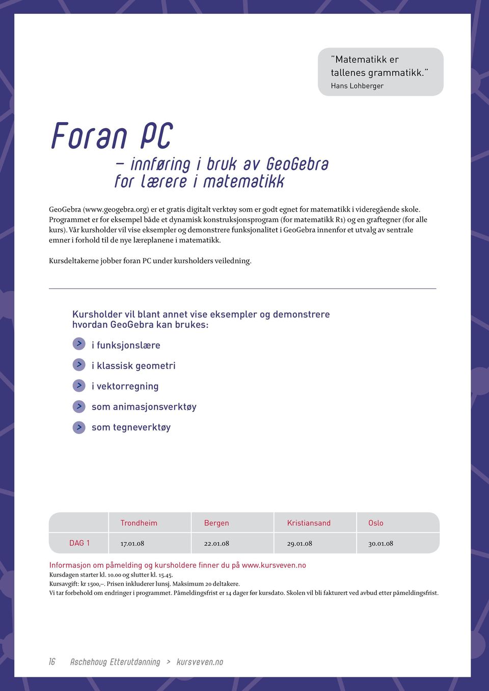 Prrammet er for eksempel både et dynamisk konstruksjonsprram (for matematikk R1) en graftegner (for alle kurs).