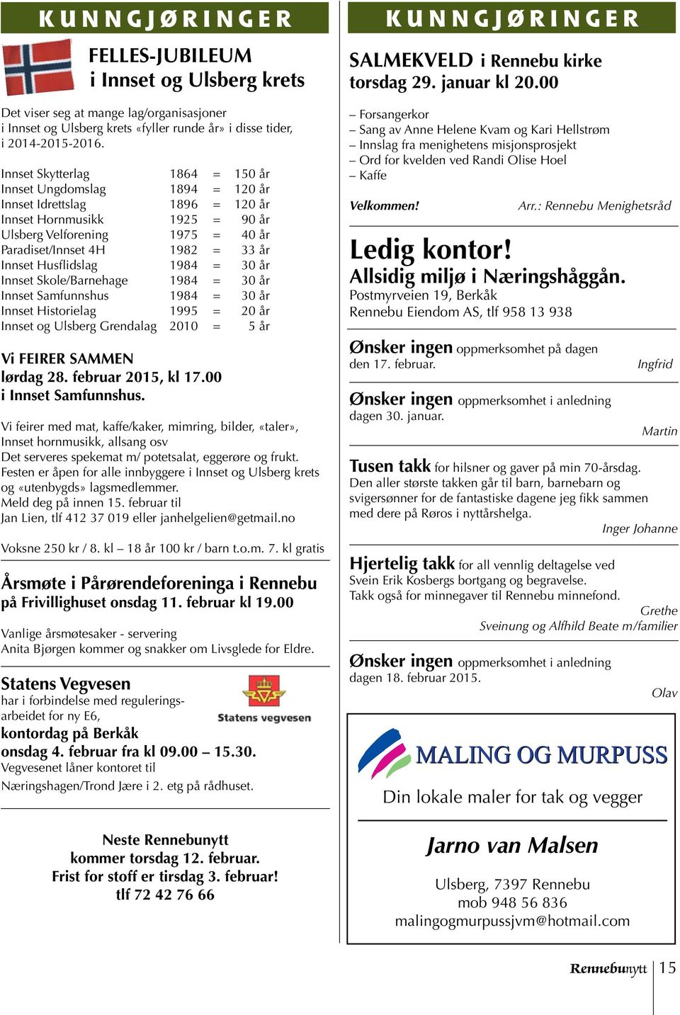 Husflidslag 1984 = 30 år Innset Skole/Barnehage 1984 = 30 år Innset Samfunnshus 1984 = 30 år Innset Historielag 1995 = 20 år Innset og Ulsberg Grendalag 2010 = 5 år Vi FEIRER SAMMEN lørdag 28.