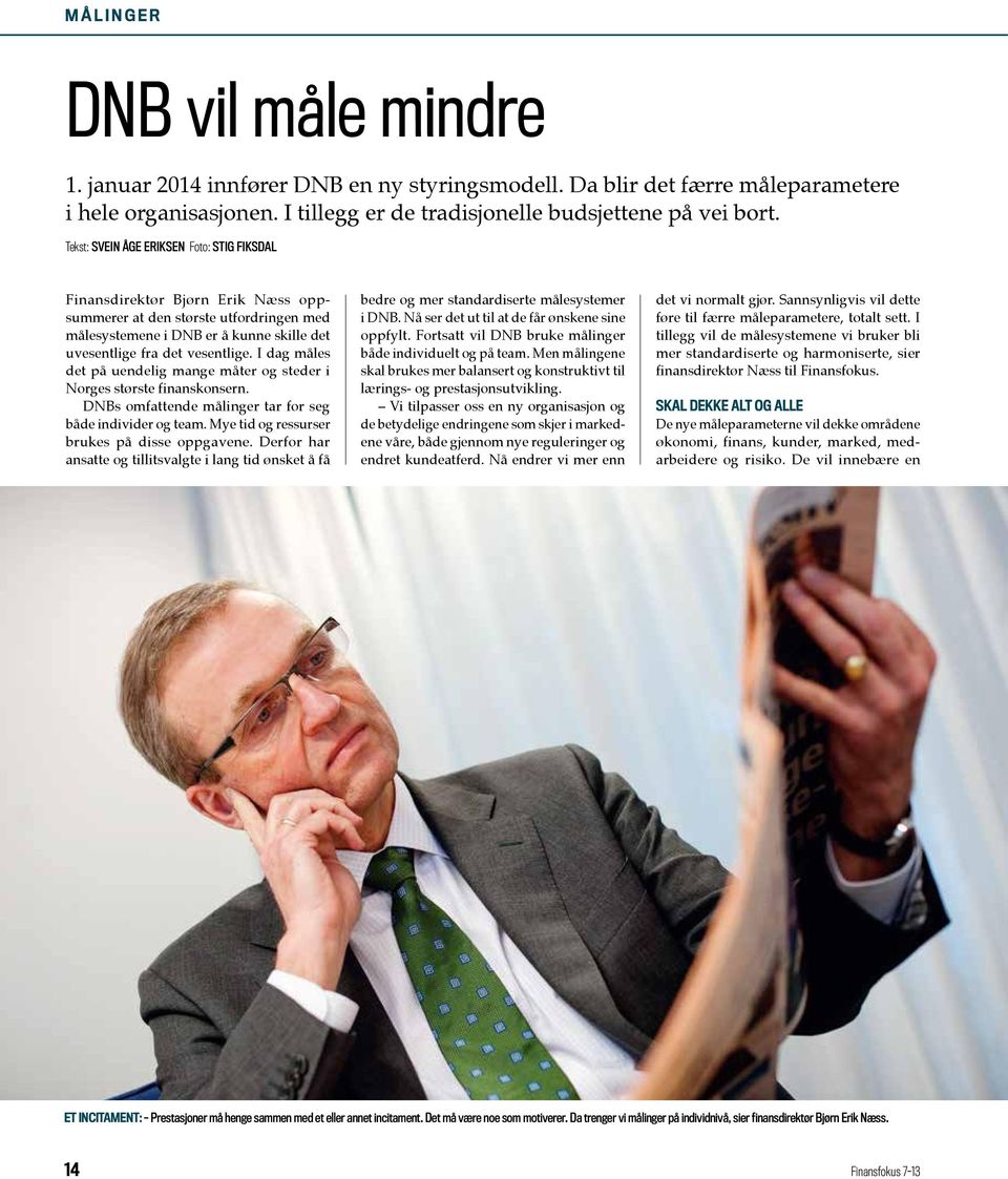 I dag måles det på uendelig mange måter og steder i Norges største finanskonsern. DNBs omfattende målinger tar for seg både individer og team. Mye tid og ressurser brukes på disse oppgavene.