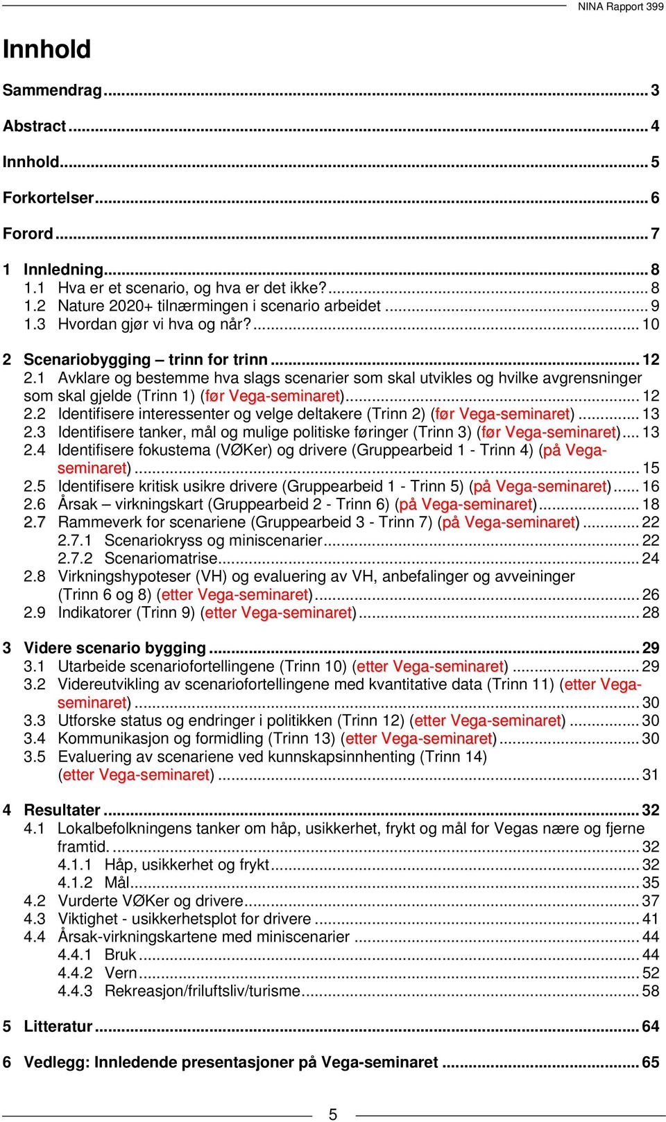 1 Avklare og bestemme hva slags scenarier som skal utvikles og hvilke avgrensninger som skal gjelde (Trinn 1) (før Vega-seminaret)... 12 2.