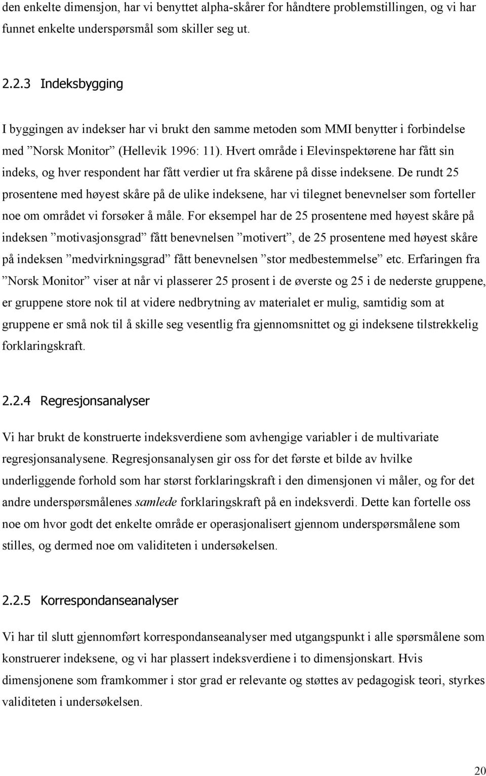 Hvert område i Elevinspektørene har fått sin indeks, og hver respondent har fått verdier ut fra skårene på disse indeksene.