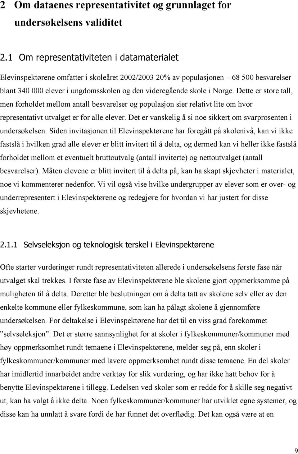 Dette er store tall, men forholdet mellom antall besvarelser og populasjon sier relativt lite om hvor representativt utvalget er for alle elever.