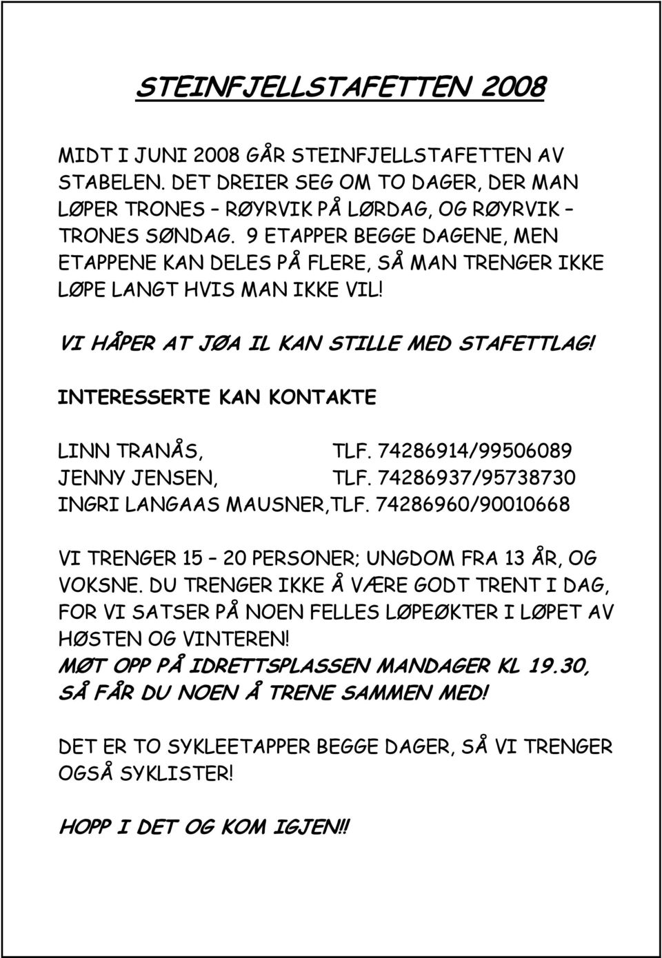 74286914/99506089 JENNY JENSEN, TLF. 74286937/95738730 INGRI LANGAAS MAUSNER,TLF. 74286960/90010668 VI TRENGER 15 20 PERSONER; UNGDOM FRA 13 ÅR, OG VOKSNE.