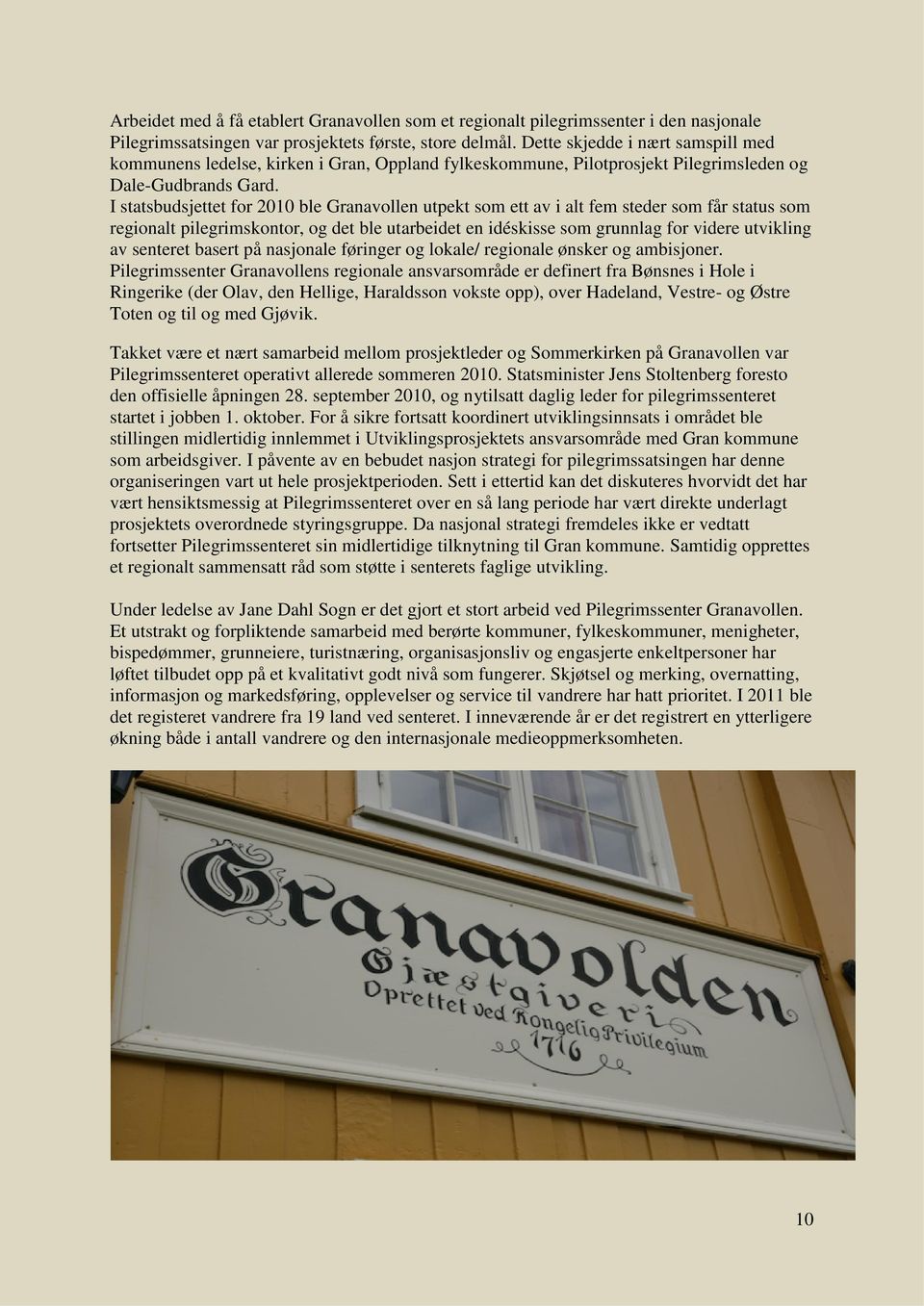 I statsbudsjettet for 2010 ble Granavollen utpekt som ett av i alt fem steder som får status som regionalt pilegrimskontor, og det ble utarbeidet en idéskisse som grunnlag for videre utvikling av