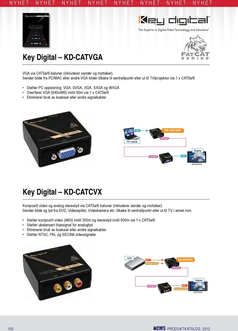 90m via 1 x CAT5e/6 Eliminerer bruk av koaksial eller andre signalkabler Page 2 KD-CATVGA Application Example KD-CATVGA PC Laptop Key Digital KD-CATCVX Settings: Kompositt video og analog stereolyd