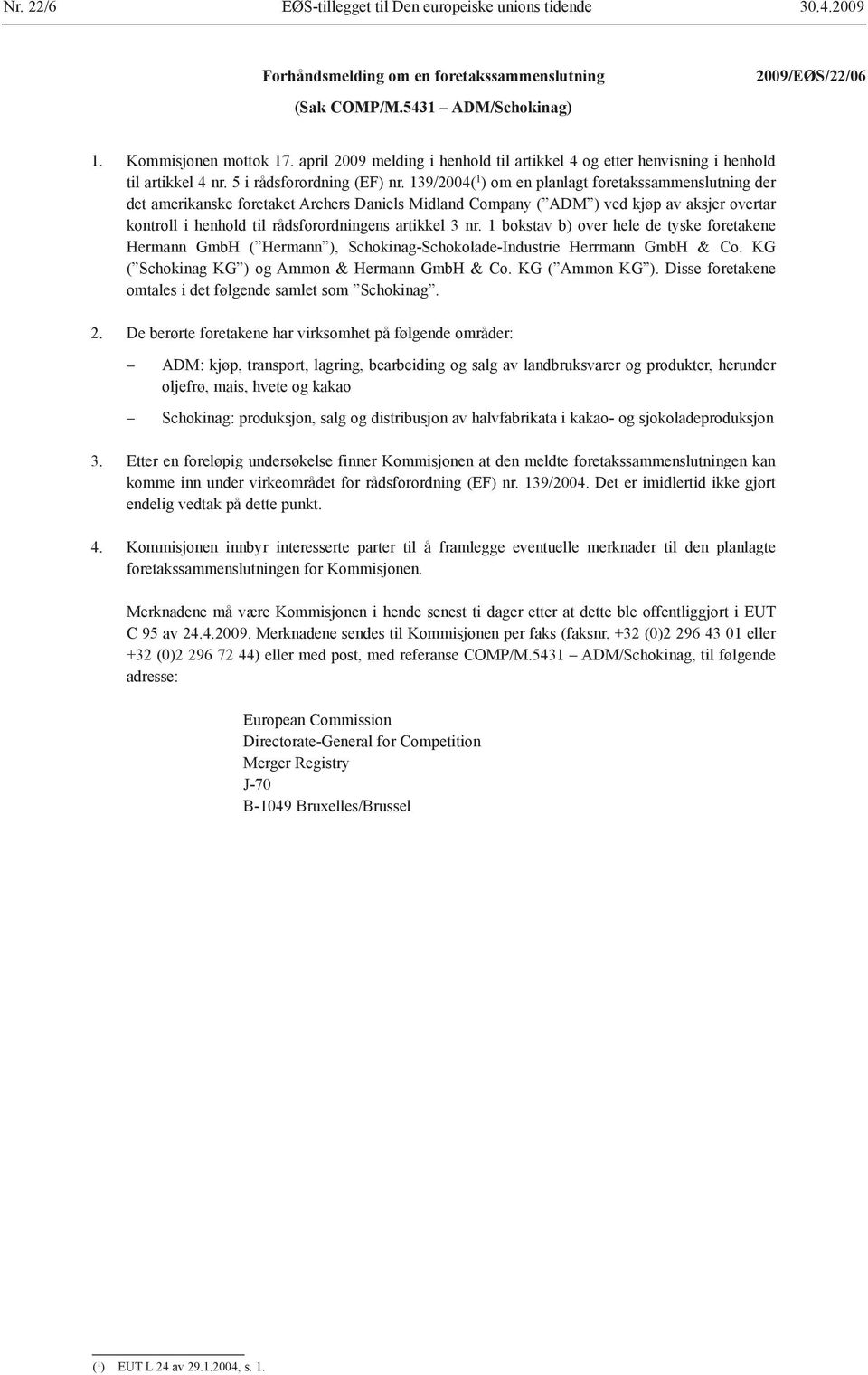 139/2004( 1 ) om en planlagt foretakssammenslutning der det amerikanske foretaket Archers Daniels Midland Company ( ADM ) ved kjøp av aksjer overtar kontroll i henhold til rådsforordningens artikkel