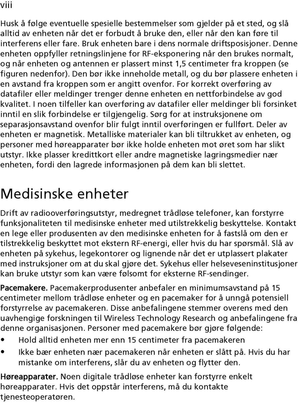 Denne enheten oppfyller retningslinjene for RF-eksponering når den brukes normalt, og når enheten og antennen er plassert minst 1,5 centimeter fra kroppen (se figuren nedenfor).