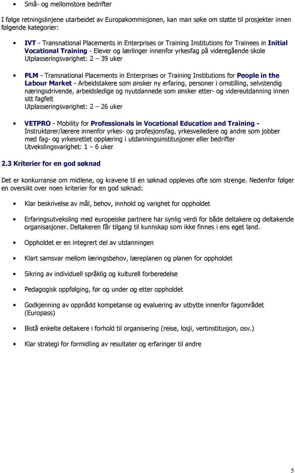 Enterprises or Training Institutions for People in the Labour Market - Arbeidstakere som ønsker ny erfaring, personer i omstilling, selvstendig næringsdrivende, arbeidsledige og nyutdannede som