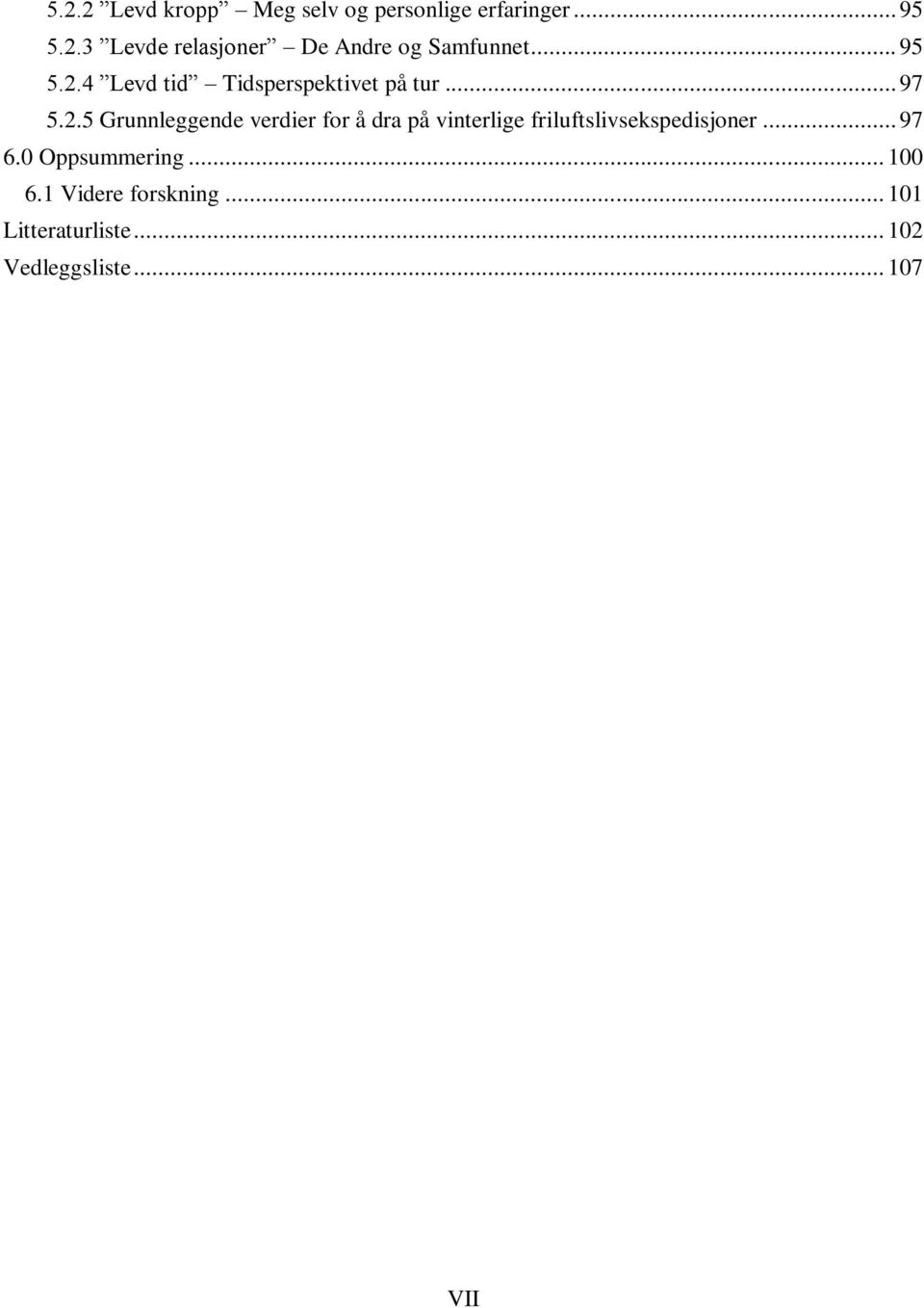 .. 97 6.0 Oppsummering... 100 6.1 Videre forskning... 101 Litteraturliste.