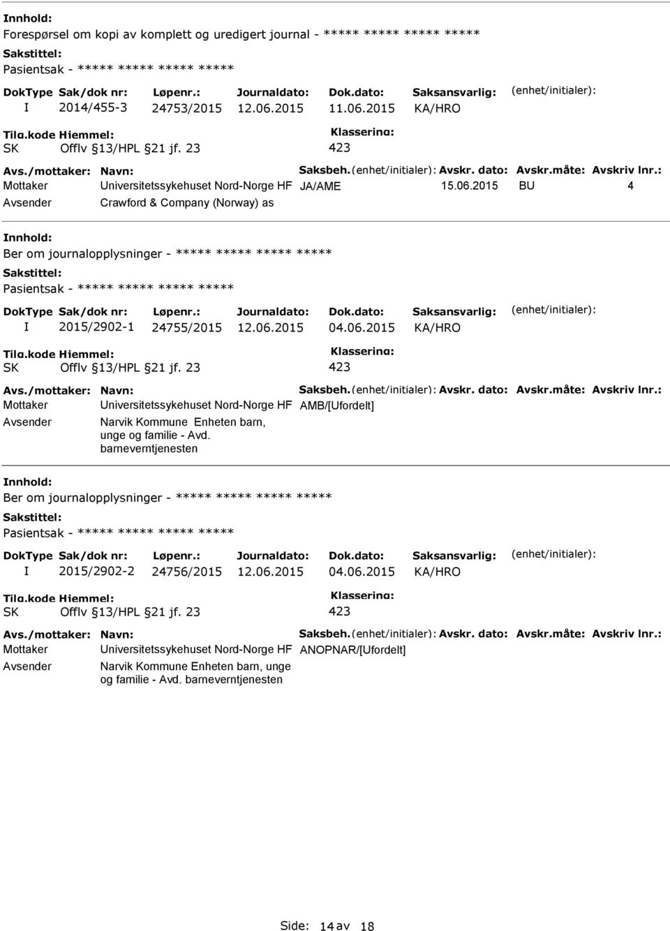 2015 B 4 Crawford & Company (Norway) as Ber om journalopplysninger - ***** ***** ***** ***** asientsak - ***** ***** ***** ***** 2015/2902-1 24755/2015 04.06.2015 Avs./mottaker: Navn: Saksbeh. Avskr.