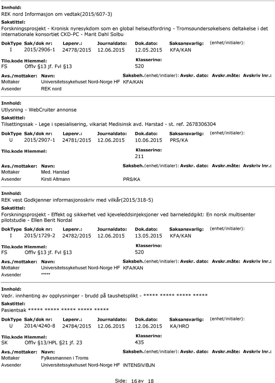 : Mottaker niversitetssykehuset Nord-Norge HF KFA/KAN REK nord tlysning - WebCruiter annonse Tilsettingssak - Lege i spesialisering, vikariat Medisinsk avd. Harstad - st. ref.