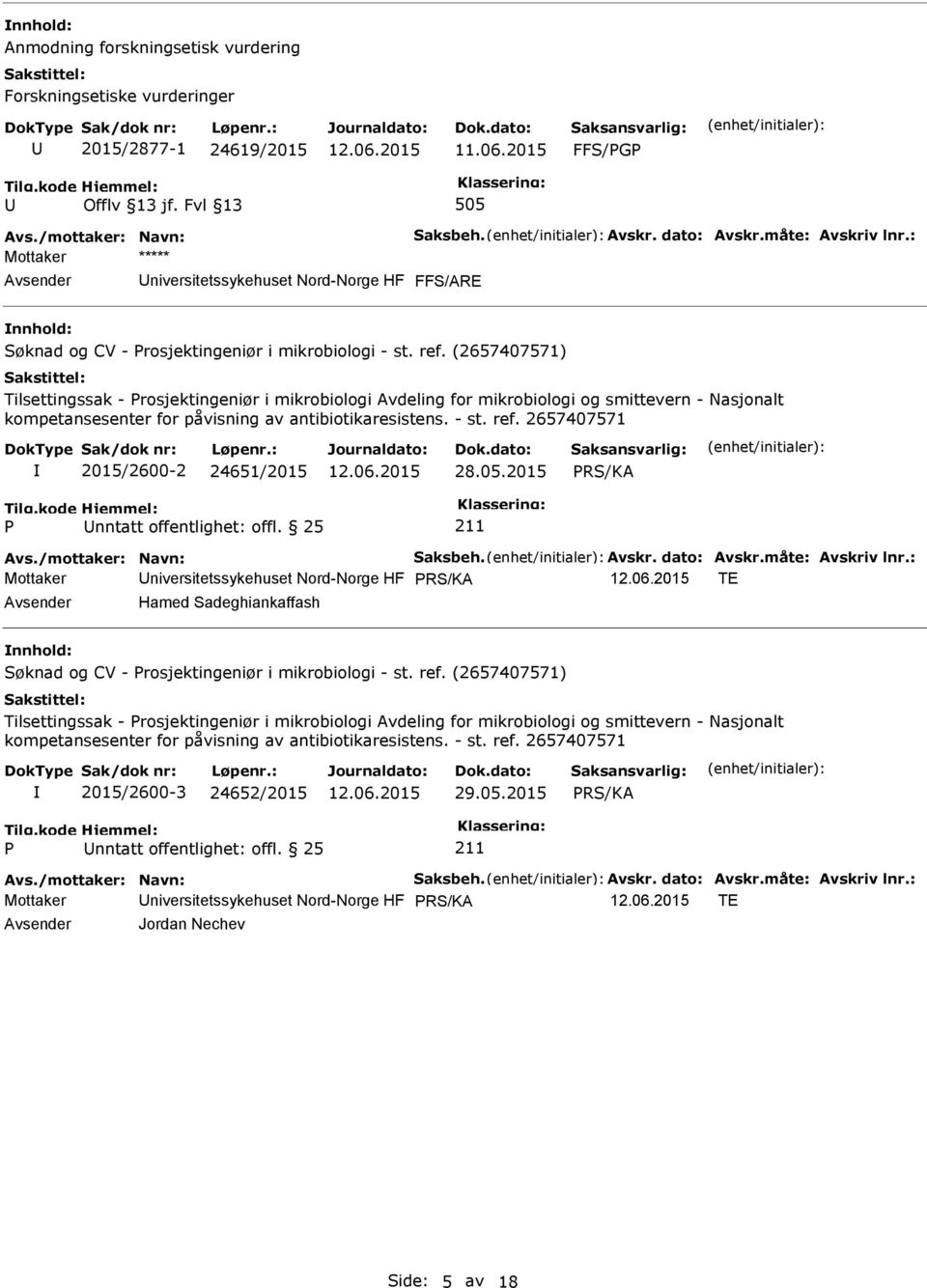 (2657407571) Tilsettingssak - rosjektingeniør i mikrobiologi Avdeling for mikrobiologi og smittevern - Nasjonalt 2015/2600-2 24651/2015 28.05.2015 nntatt offentlighet: offl. 25 Avs.