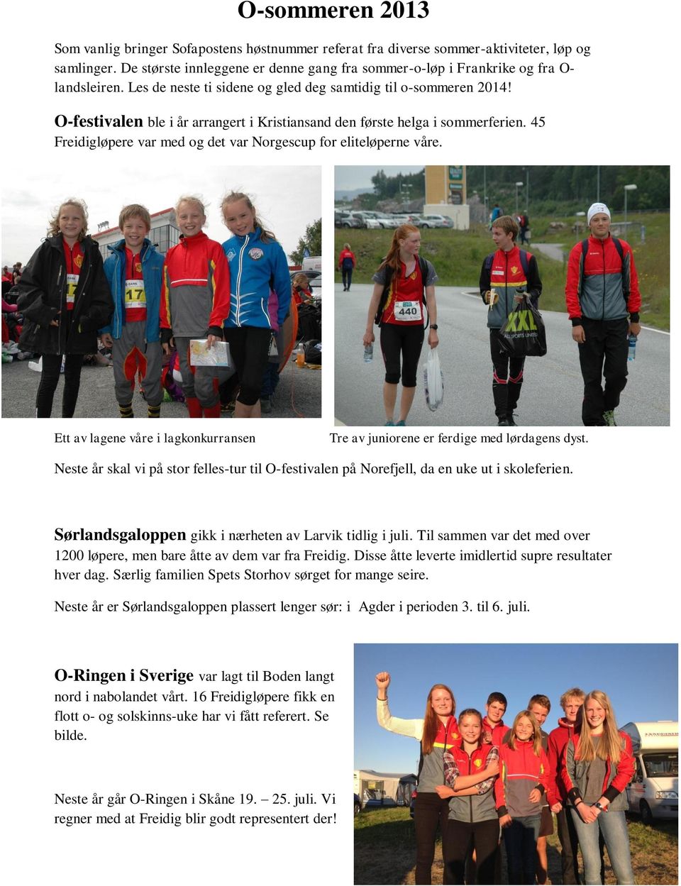 O-festivalen ble i år arrangert i Kristiansand den første helga i sommerferien. 45 Freidigløpere var med og det var Norgescup for eliteløperne våre.