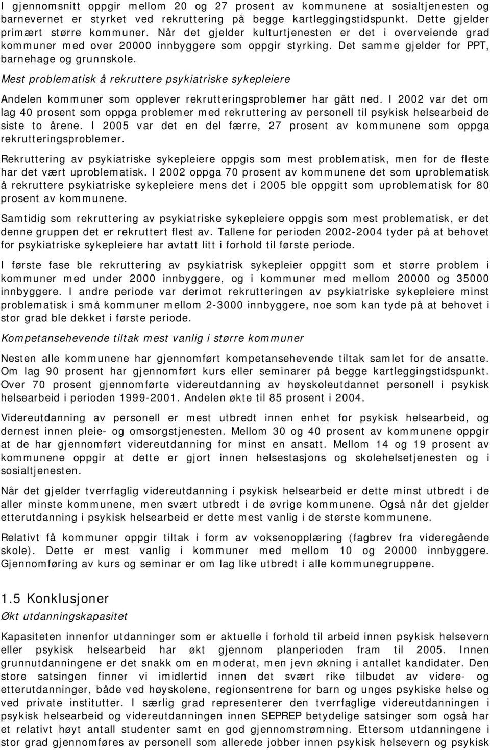 Mest problematisk å rekruttere psykiatriske sykepleiere Andelen kommuner som opplever rekrutteringsproblemer har gått ned.