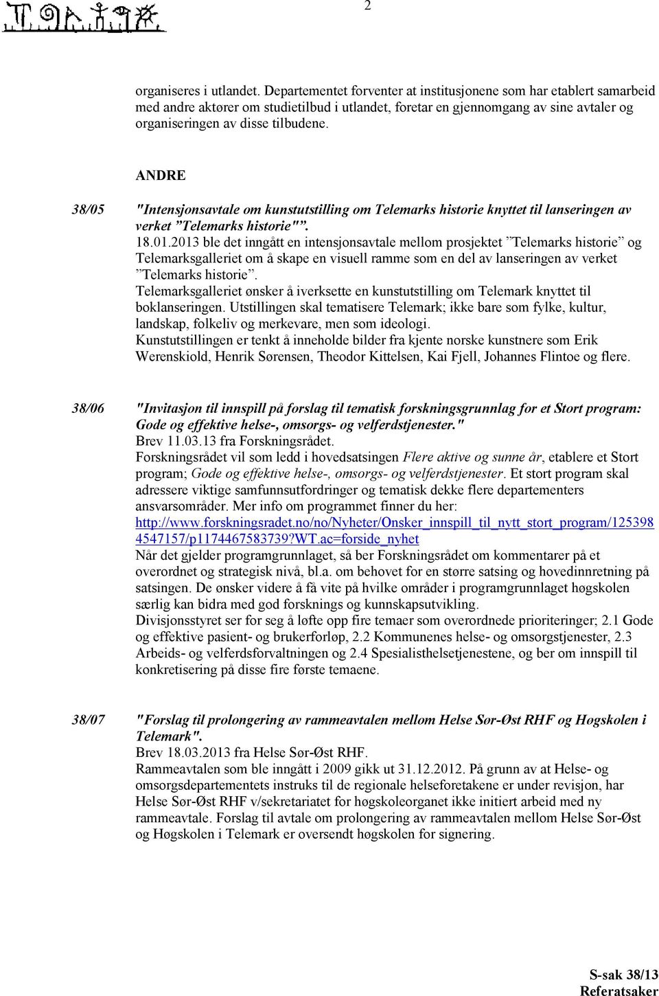 ANDRE 38/05 "Intensjonsavtale om kunstutstilling om Telemarks historie knyttet til lanseringen av verket Telemarks historie". 18.01.