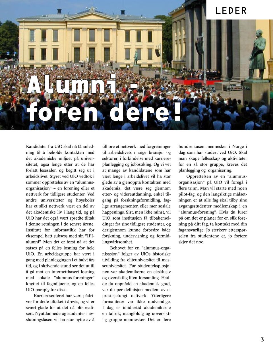 Styret ved UiO vedtok i sommer opprettelse av en alumnusorganisasjon en forening eller et nettverk for tidligere studenter.