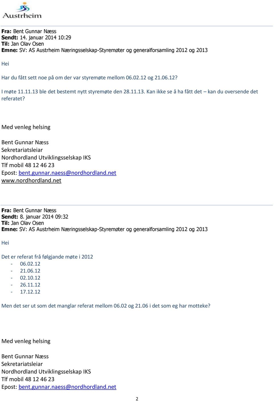 Med venleg helsing Sekretariatsleiar Nordhordland Utviklingsselskap IKS Tlf mobil 48 12 46 23 Epost: bent.gunnar.naess@nordhordland.net www.nordhordland.net Fra: Sendt: 8.