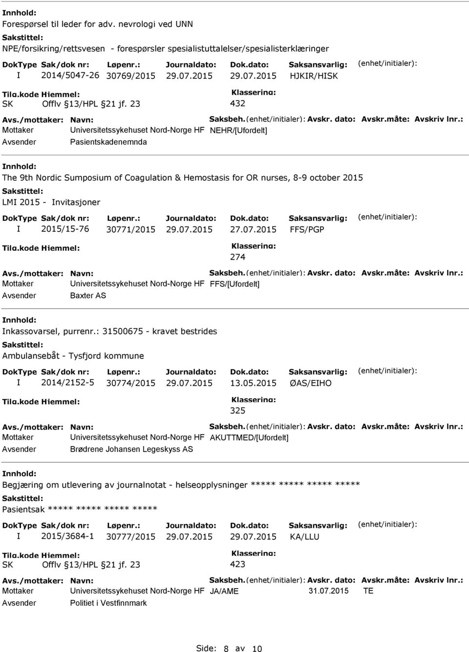 Pasientskadenemnda The 9th Nordic Sumposium of Coagulation & Hemostasis for OR nurses, 8-9 october 2015 LM 2015 - nvitasjoner 2015/15-76 30771/2015 FFS/PGP 274 Mottaker niversitetssykehuset