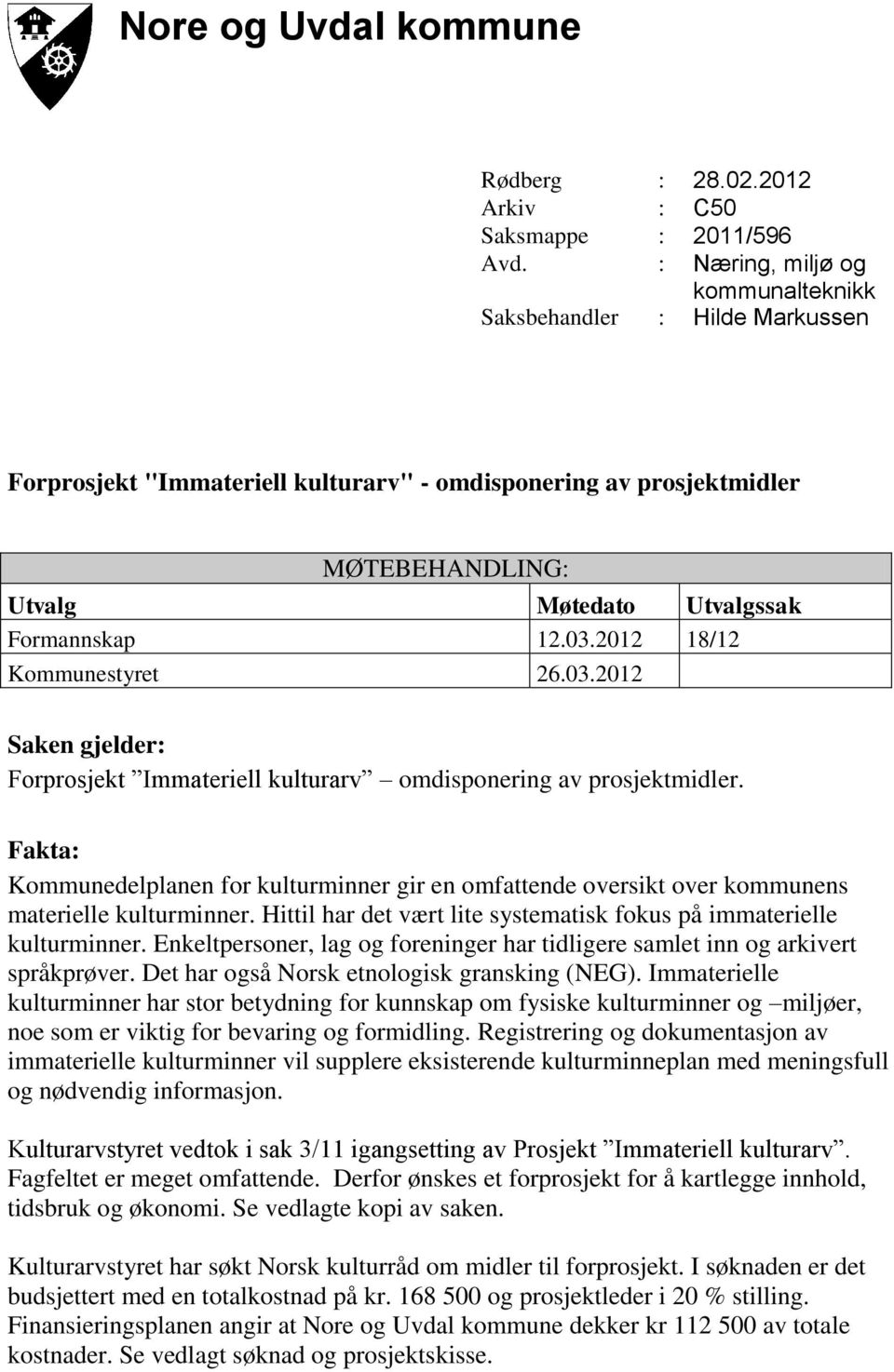 2012 18/12 Kommunestyret 26.03.2012 Saken gjelder: Forprosjekt Immateriell kulturarv omdisponering av prosjektmidler.