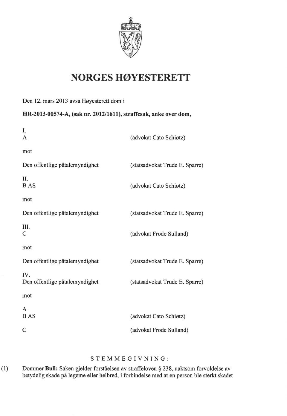 c (statsadvokat Trude E. Sparre) (advokat Frode Sulland) mot Den offentlige påtalemyndighet IV. Den offentlige påtalemyndighet (statsadvokat Trude E. Spane) (statsadvokat Trude E.