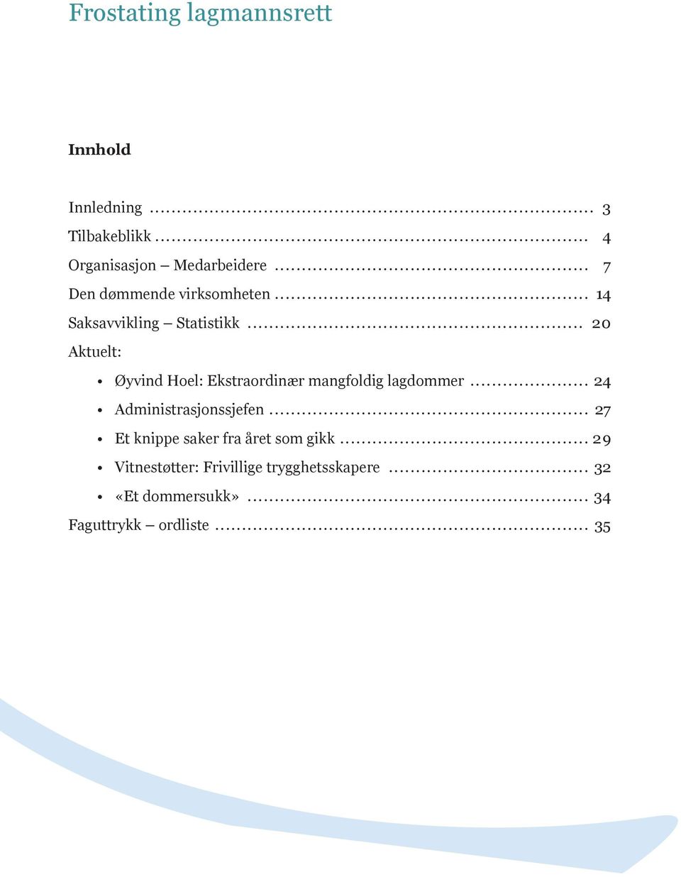 .. 20 Aktuelt: Øyvind Hoel: Ekstraordinær mangfoldig lagdommer... 24 Administrasjonssjefen.