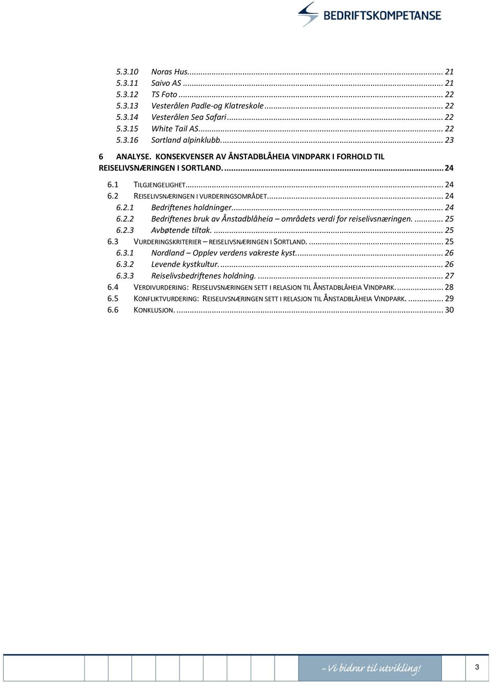 .. 24 6.2.2 Bedriftenes bruk av Ånstadblåheia områdets verdi for reiselivsnæringen.... 25 6.2.3 Avbøtende tiltak.... 25 6.3 VURDERINGSKRITERIER REISELIVSNÆRINGEN I SORTLAND.... 25 6.3.1 Nordland Opplev verdens vakreste kyst.