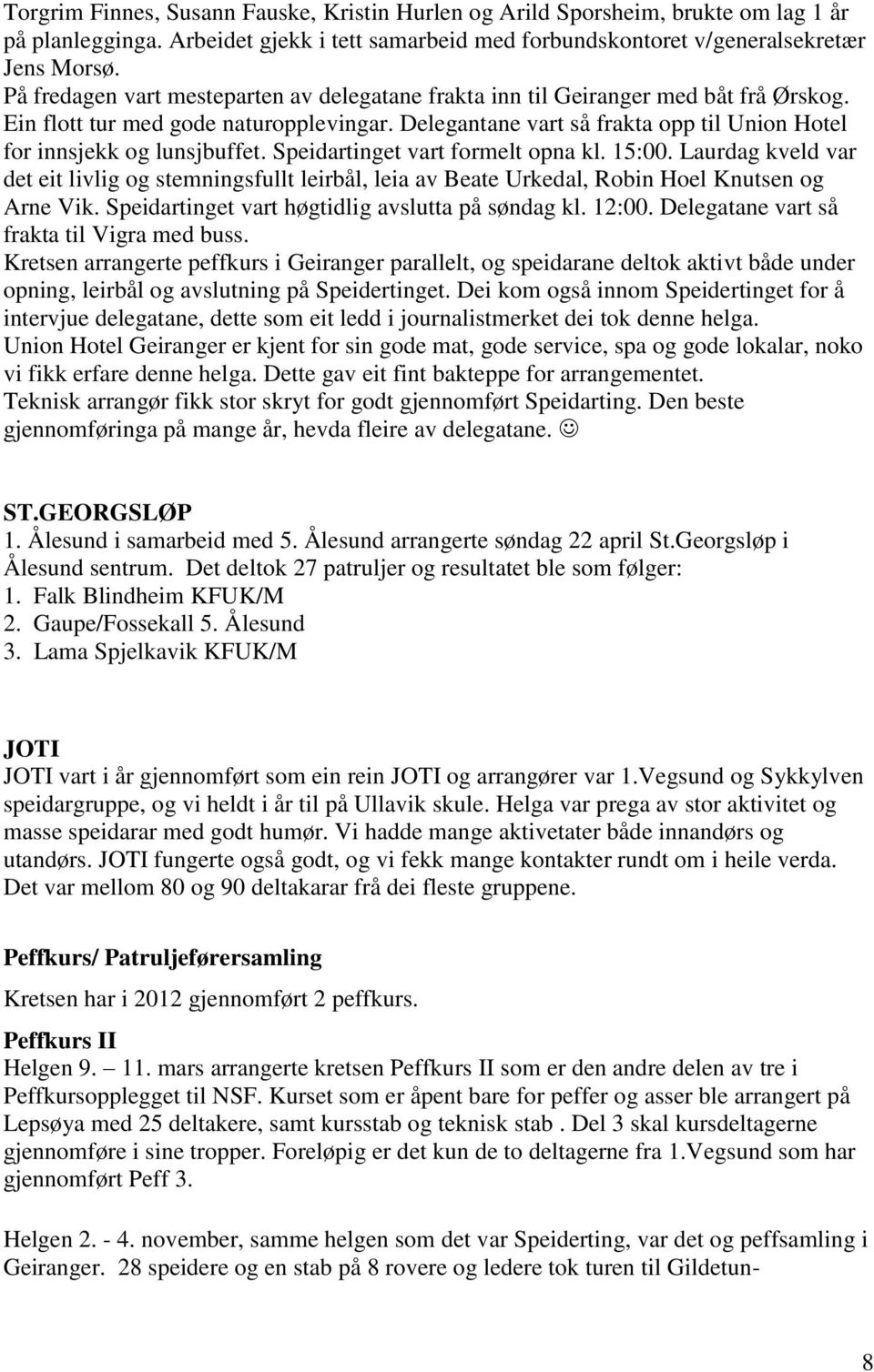 Delegantane vart så frakta opp til Union Hotel for innsjekk og lunsjbuffet. Speidartinget vart formelt opna kl. 15:00.