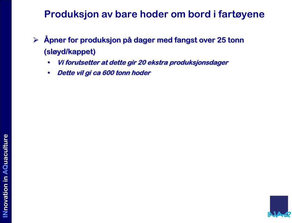 tonn (sløyd/kappet) Vi forutsetter at dette gir