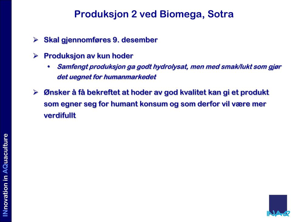 med smak/lukt som gjør det uegnet for humanmarkedet Ønsker å få bekreftet at