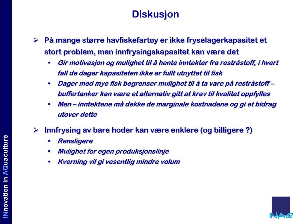 vare på restråstoff buffertanker kan være et alternativ gitt at krav til kvalitet oppfylles Men inntektene må dekke de marginale kostnadene og gi et