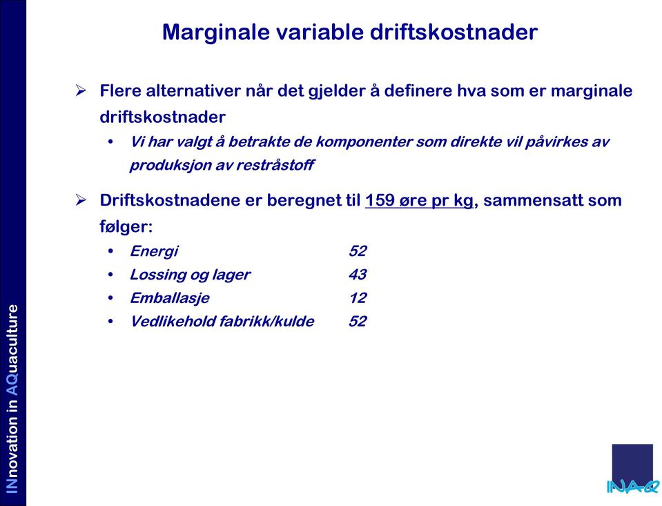 påvirkes av produksjon av restråstoff Driftskostnadene er beregnet til 159 øre pr kg,