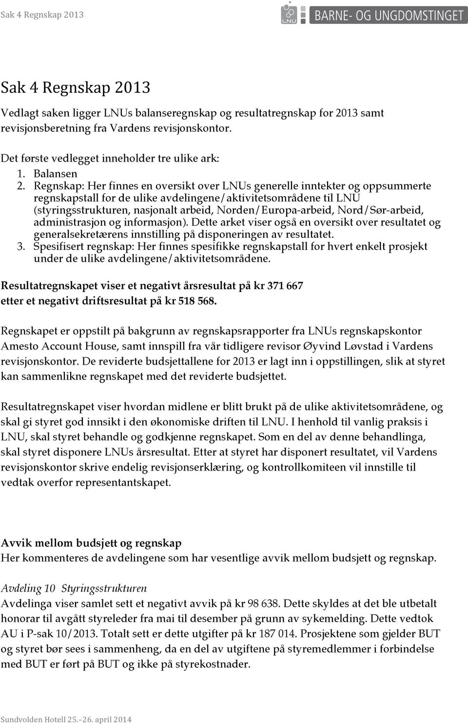 Regnskap: Her finnes en oversikt over LNUs generelle inntekter og oppsummerte regnskapstall for de ulike avdelingene/aktivitetsområdene til LNU (styringsstrukturen, nasjonalt arbeid,