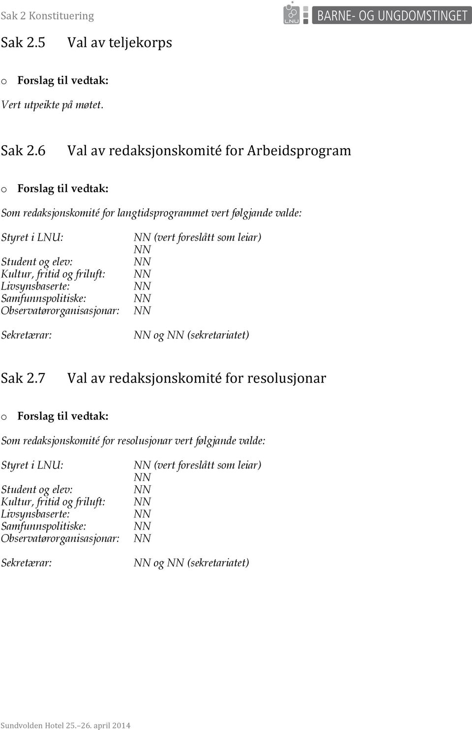 6 ValavredaksjonskomitéforArbeidsprogram o Forslag til vedtak: Som redaksjonskomité for langtidsprogrammet vert følgjande valde: Styret i LNU: Student og elev: Kultur, fritid og friluft: