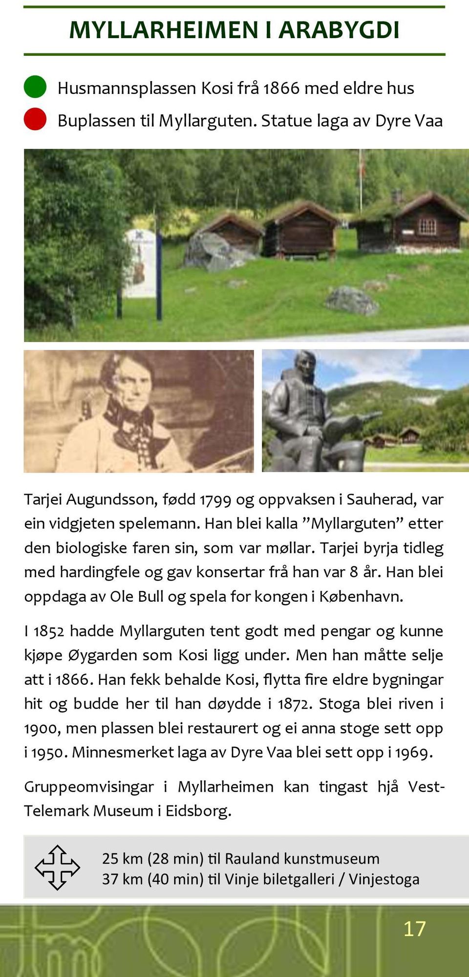 Tarjei byrja tidleg med hardingfele og gav konsertar frå han var 8 år. Han blei oppdaga av Ole Bull og spela for kongen i København.