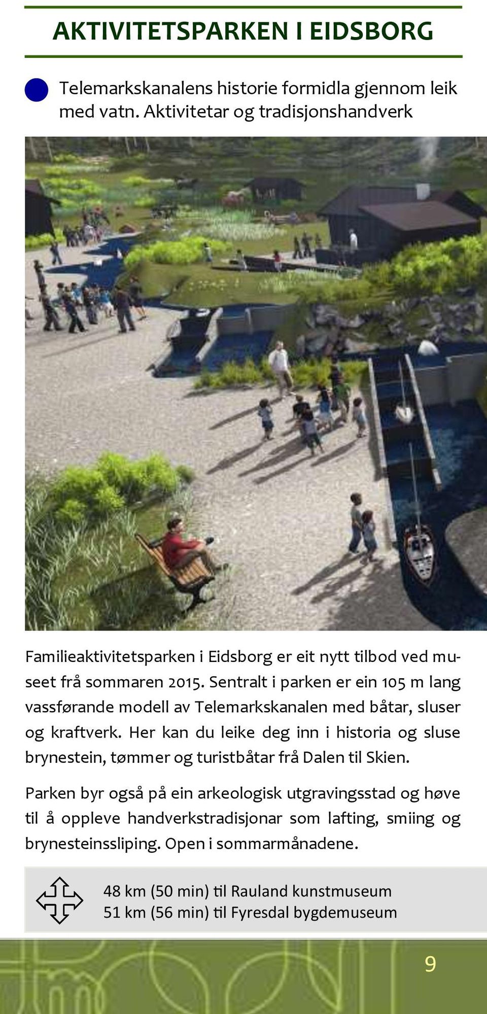 Sentralt i parken er ein 105 m lang vassførande modell av Telemarkskanalen med båtar, sluser og kraftverk.