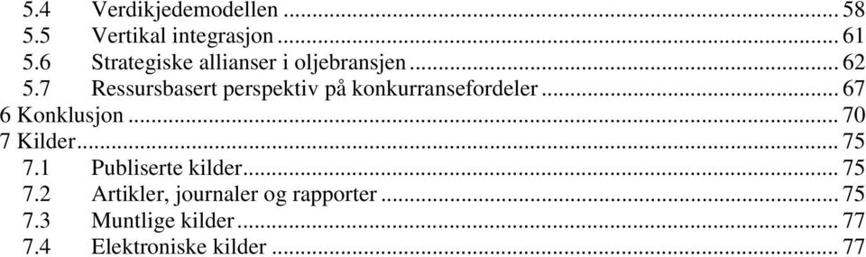 7 Ressursbasert perspektiv på konkurransefordeler... 67 6 Konklusjon... 70 7 Kilder.