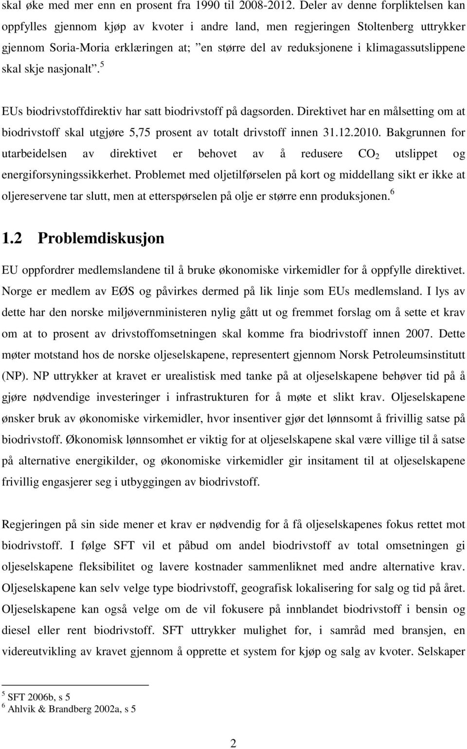 klimagassutslippene skal skje nasjonalt. 5 EUs biodrivstoffdirektiv har satt biodrivstoff på dagsorden.