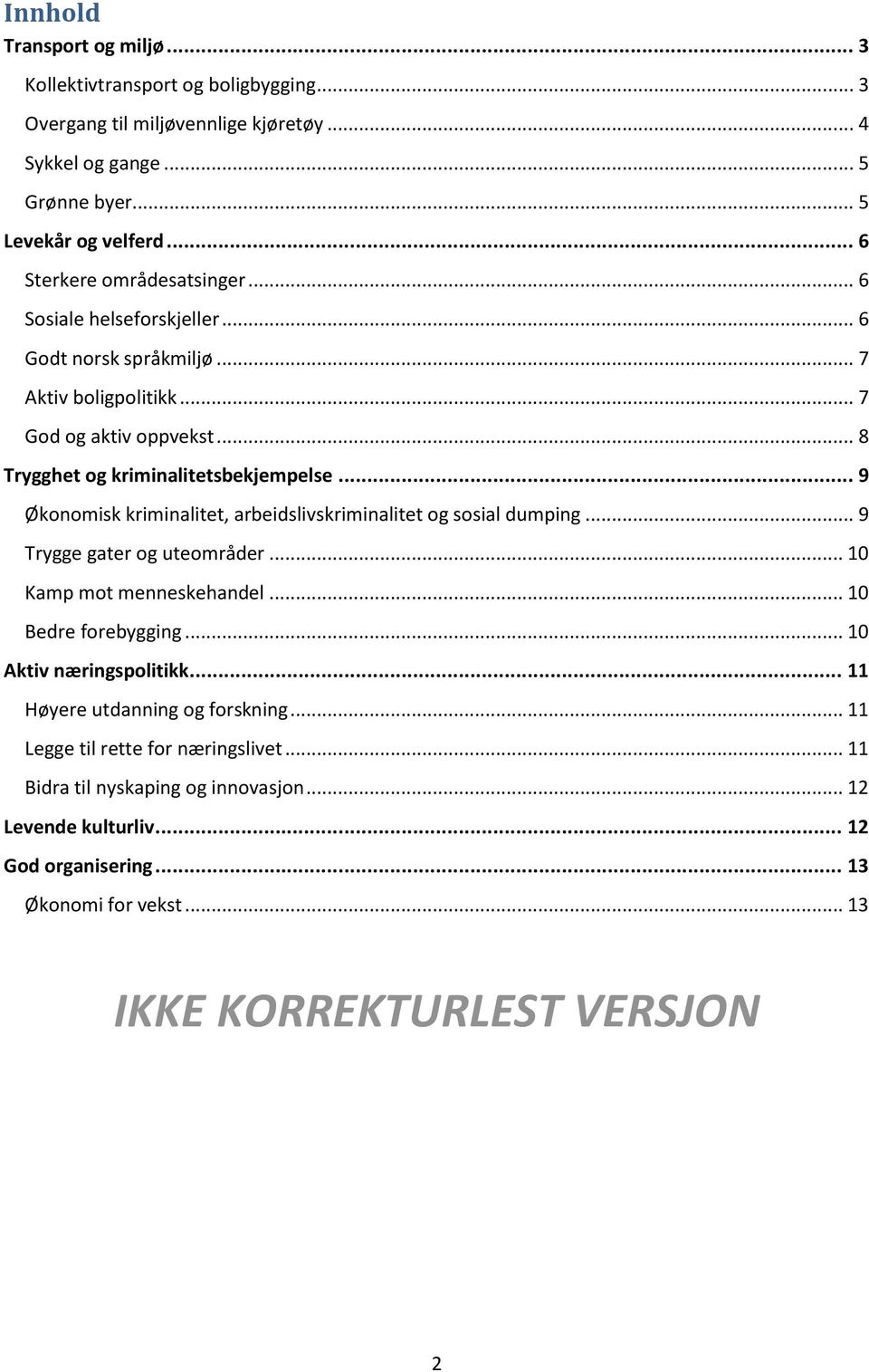 .. 9 Økonomisk kriminalitet, arbeidslivskriminalitet og sosial dumping... 9 Trygge gater og uteområder... 10 Kamp mot menneskehandel... 10 Bedre forebygging... 10 Aktiv næringspolitikk.