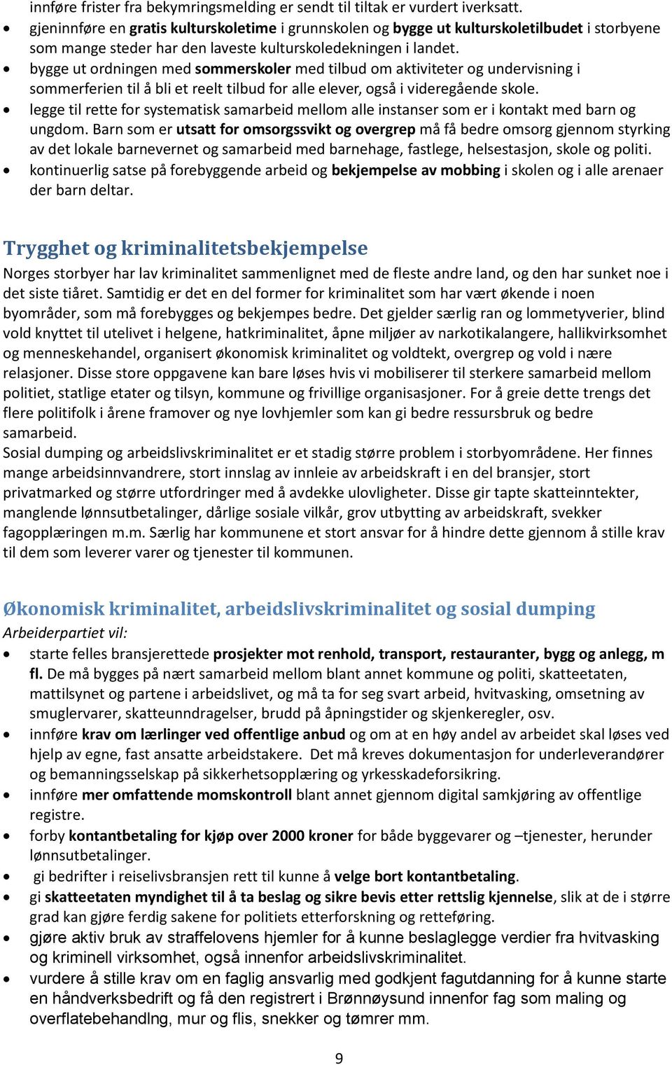 bygge ut ordningen med sommerskoler med tilbud om aktiviteter og undervisning i sommerferien til å bli et reelt tilbud for alle elever, også i videregående skole.