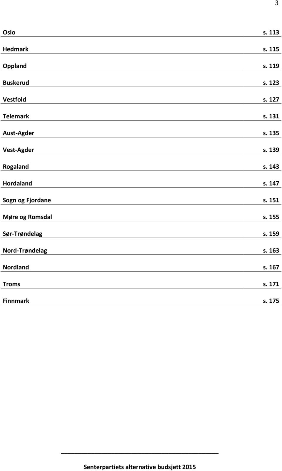 143 Hordaland s. 147 Sogn og Fjordane s. 151 Møre og Romsdal s.