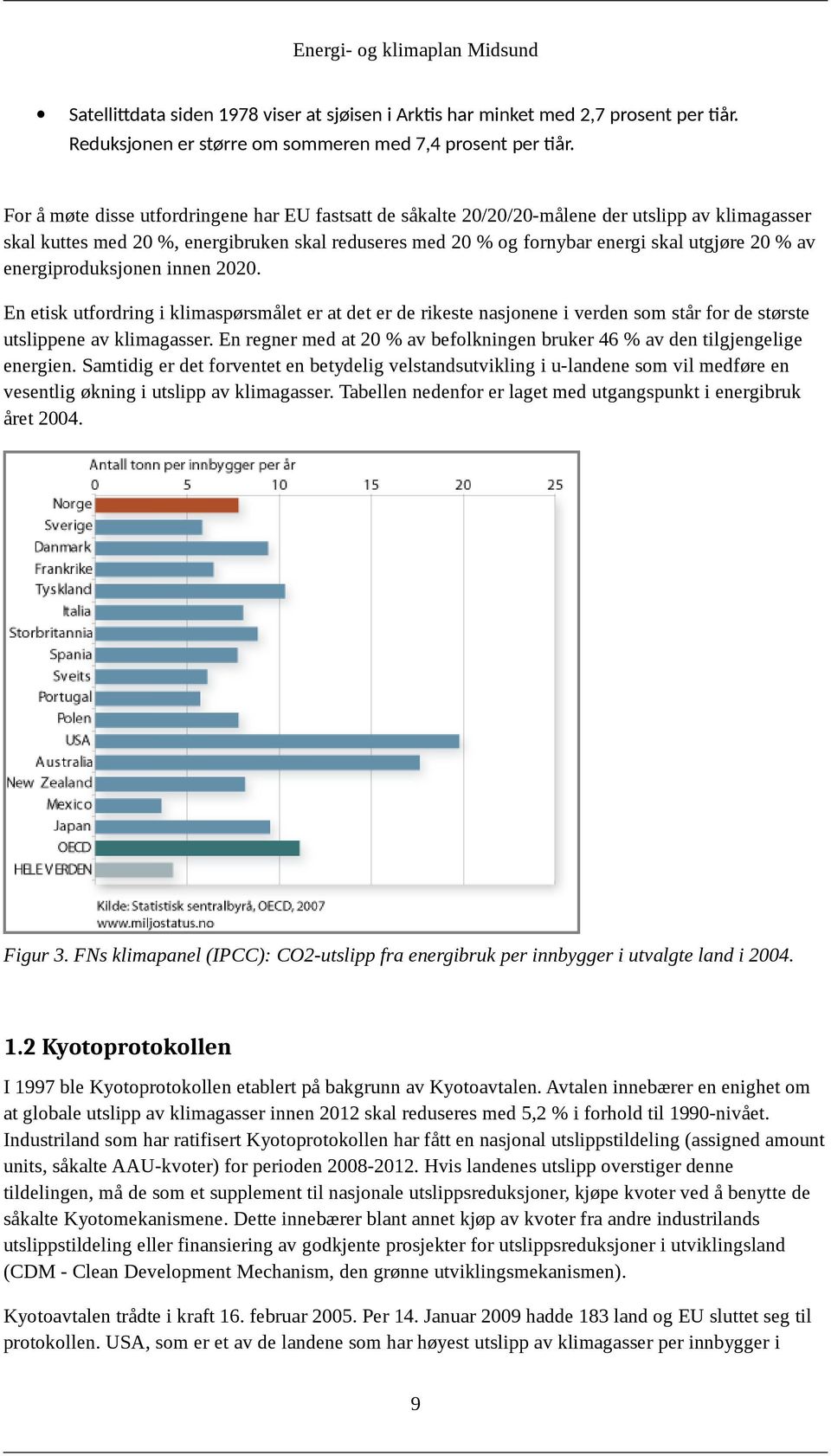 energiproduksjonen innen 2020. En etisk utfordring i klimaspørsmålet er at det er de rikeste nasjonene i verden som står for de største utslippene av klimagasser.