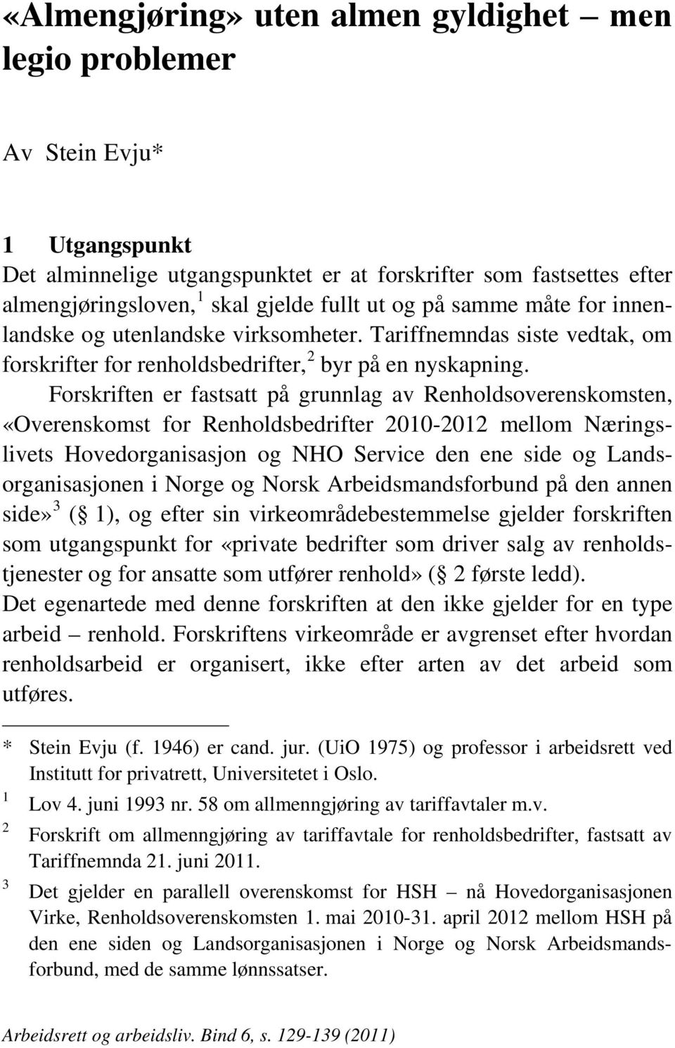 Forskriften er fastsatt på grunnlag av Renholdsoverenskomsten, «Overenskomst for Renholdsbedrifter 2010-2012 mellom Næringslivets Hovedorganisasjon og NHO Service den ene side og Landsorganisasjonen