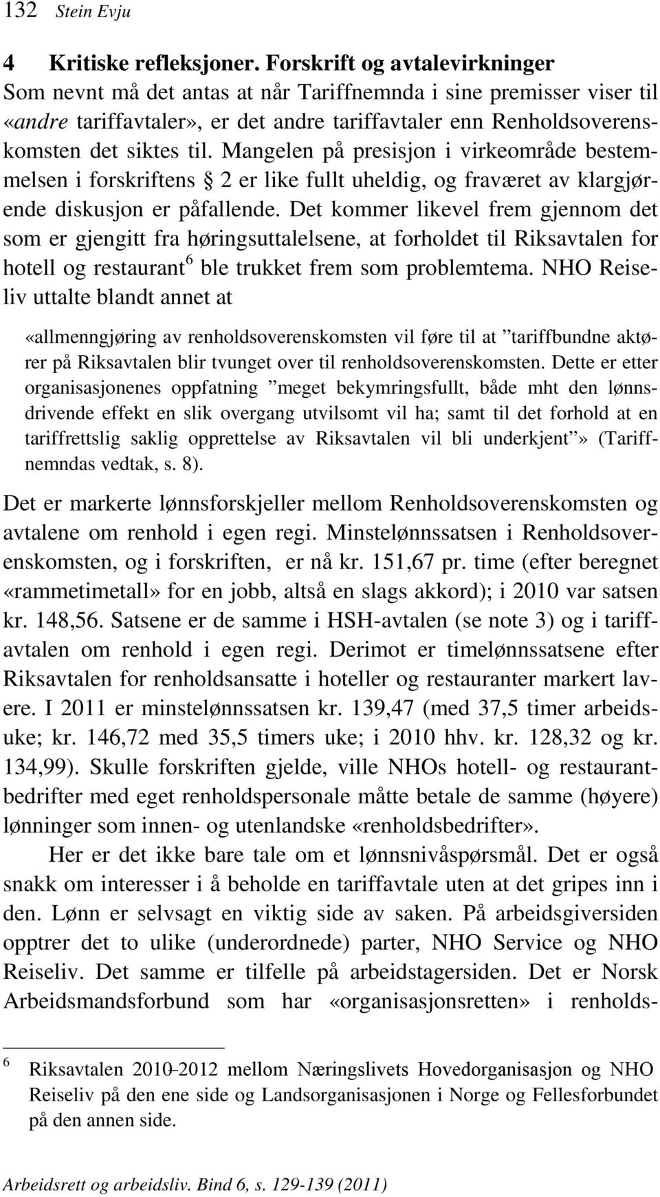 Mangelen på presisjon i virkeområde bestemmelsen i forskriftens 2 er like fullt uheldig, og fraværet av klargjørende diskusjon er påfallende.