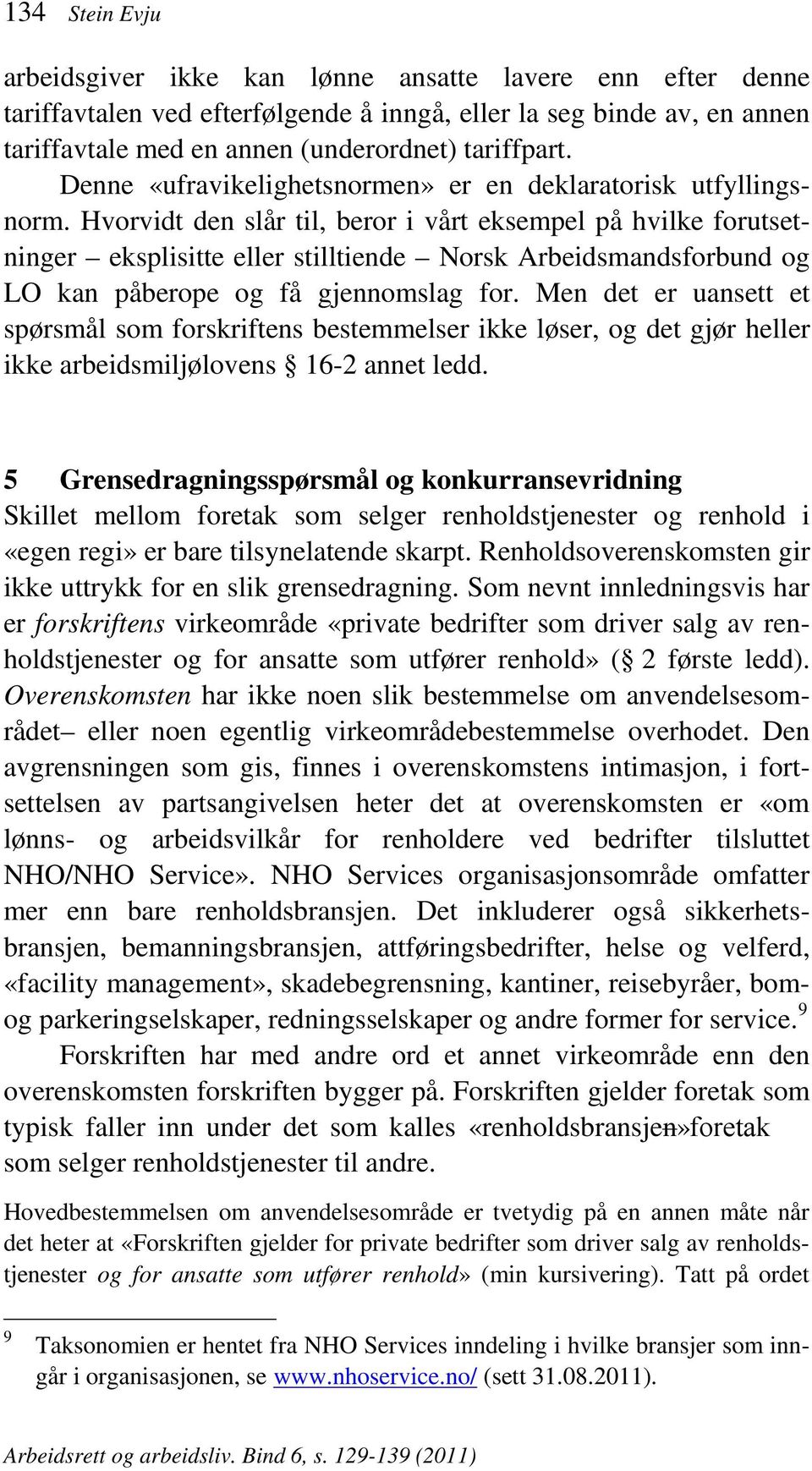 Hvorvidt den slår til, beror i vårt eksempel på hvilke forutsetninger eksplisitte eller stilltiende Norsk Arbeidsmandsforbund og LO kan påberope og få gjennomslag for.