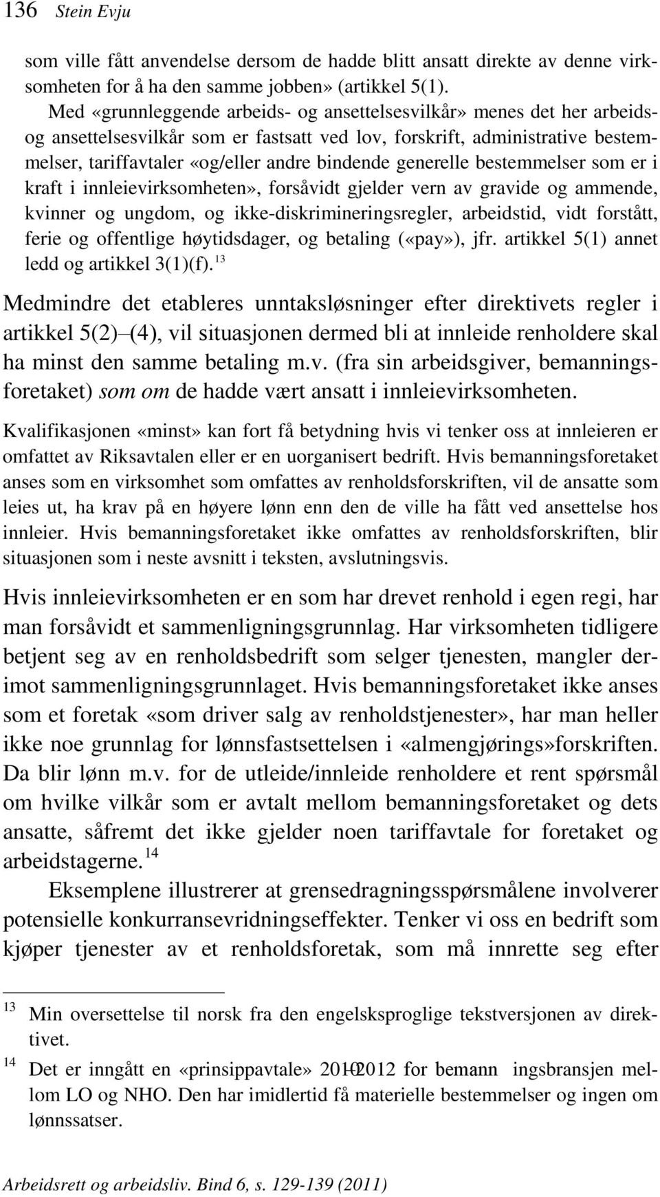 generelle bestemmelser som er i kraft i innleievirksomheten», forsåvidt gjelder vern av gravide og ammende, kvinner og ungdom, og ikke-diskrimineringsregler, arbeidstid, vidt forstått, ferie og