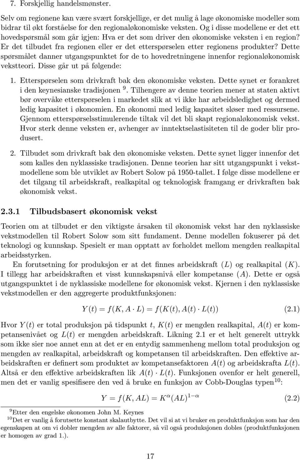 Er det tilbudet fra regionen eller er det etterspørselen etter regionens produkter? Dette spørsmålet danner utgangspunktet for de to hovedretningene innenfor regionaløkonomisk vekstteori.