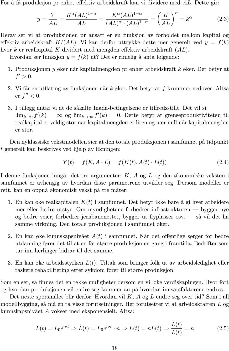 Vi kan derfor uttrykke dette mer generelt ved y = f(k) hvor k er realkapital K dividert med mengden effektiv arbeidskraft (AL). Hvordan ser funksjon y = f(k) ut? Det er rimelig å anta følgende: 1.