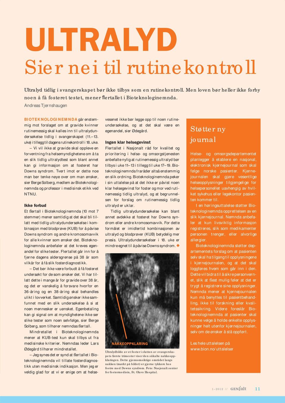 Andreas Tjernshaugen BIOTEKNOLOGINEMNDA går enstemmig mot forslaget om at gravide kvinner rutinemessig skal kalles inn til ultralydundersøkelse tidlig i svangerskapet (11. 13.