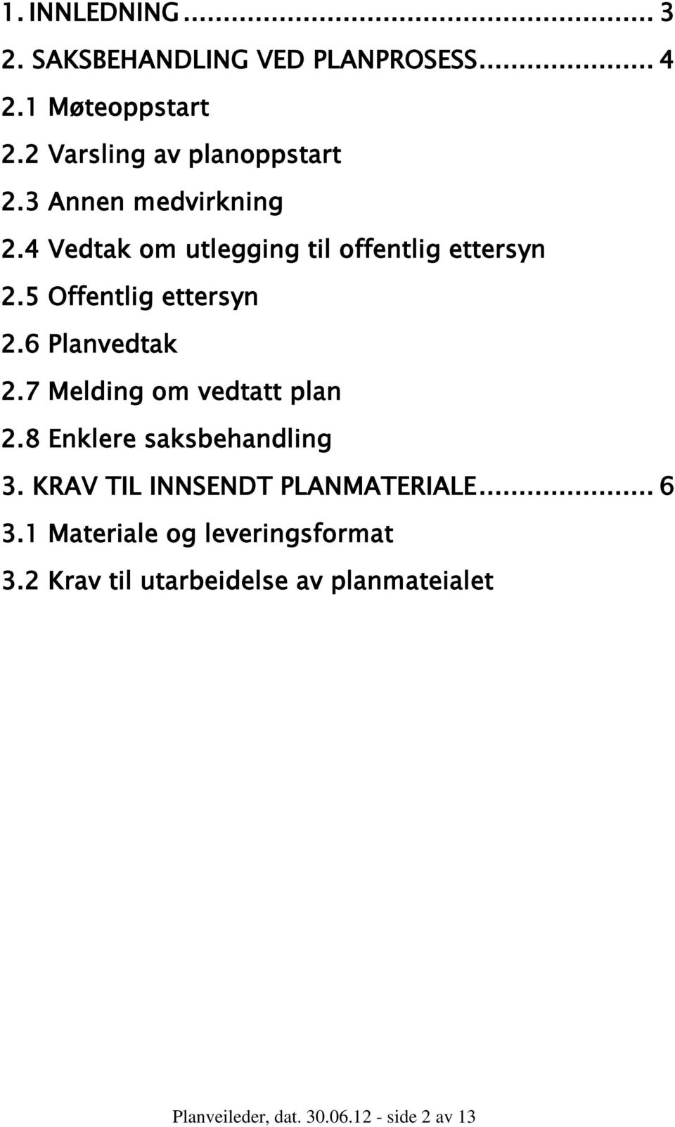 6 Planvedtak 2.7 Melding om vedtatt plan 2.8 Enklere saksbehandling 3. KRAV TIL INNSENDT PLANMATERIALE.